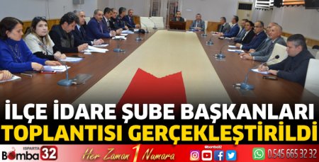  İlçe İdare Şube Başkanları Toplantısı gerçekleştirildi