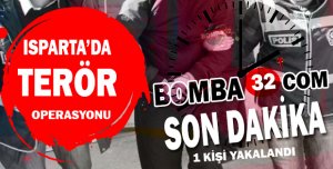  ISPARTA’DA TERÖR OPERASYONU  !