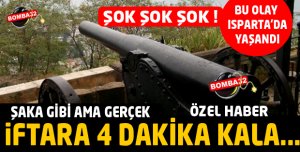  ISPARTA'DA ŞOK  İFTARA 4 DAKİKA KALA....