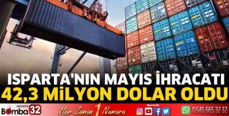  Isparta'nın Mayıs ihracatı 42,3 milyon dolar oldu