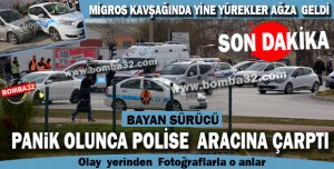  MİGROS KAVŞAĞINDA YİNE YÜREKLER AĞZA  GELDİ
