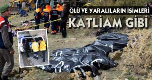  ÖLÜ VE YARALILARIN İSİMLERİ BELİRLENİYOR