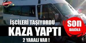  SON DAKİKA SERVİS ARACI KAZA YAPTI 