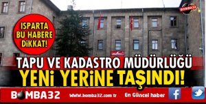  TAPU VE KADASTRO MÜDÜRLÜĞÜ ISPARTA'DA  YENİ YERİNDE