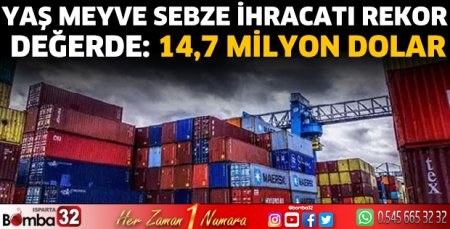  Yaş meyve sebze ihracatı rekor değerde: 14,7 milyon dolar