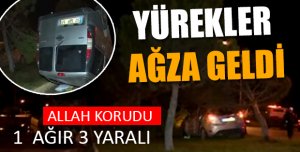 1 AĞIR 3 YARALI