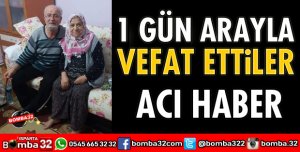 1 GÜN ARAYLA VEFAT ETTİLER