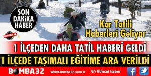 1 İLÇEDE DAHA OKULLAR TATİL EDİLDİ