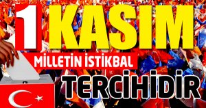 1 Kasım Milletin İstikbal Tercihidir