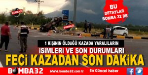 1 KİŞİNİN ÖLDÜĞÜ KAZADA YARALILARIN DURUMLARI
