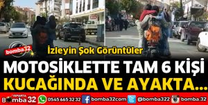 1 MOTOSİKLETTE 6 KİŞİ