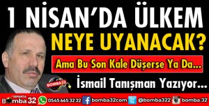 1 NİSAN’DA ÜLKEM NEYE UYANACAK