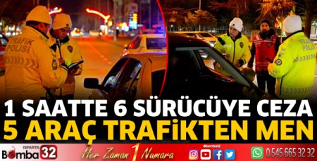 1 Saatte 6 sürücüye ceza