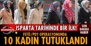 10 KADIN AYNI ANDA TUTUKLANDI