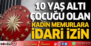 10 Yaş altı çocuğu olan kadın memurlara idari izin istendi