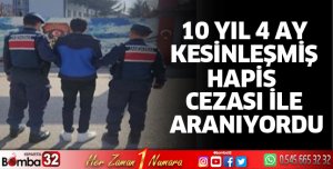 10 yıl 4 ay hapis cezası ile aranıyordu