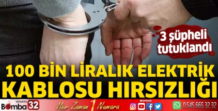 100 Bin liralık elektrik kablosu hırsızlığı