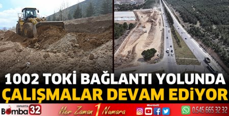 1002 TOKİ bağlantı yolunda çalışmalar devam ediyor