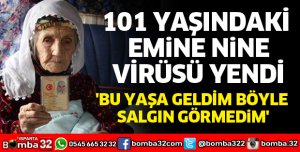 101 YAŞINDAKİ EMİNE NİNE KORONAVİRÜSÜ YENDİ