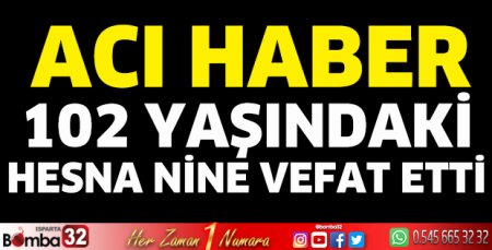 102 yaşındaki Hesna nine vefat etti
