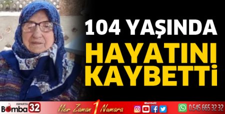 104 yaşında hayatını kaybetti