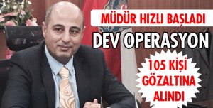 105 KİŞİ GÖZALTINA ALINDI