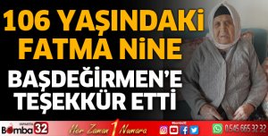 106 yaşındaki Fatma teyzeden Başdeğirmen'e teşekkür