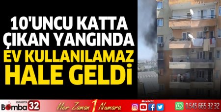 10'uncu katta çıkan yangında ev kullanılamaz hale geldi