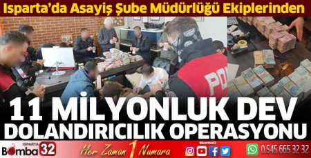 11 Milyonluk dev Dolandırıcılık operasyonu
