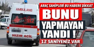 12 saniye içinde yol vermeyen yandı