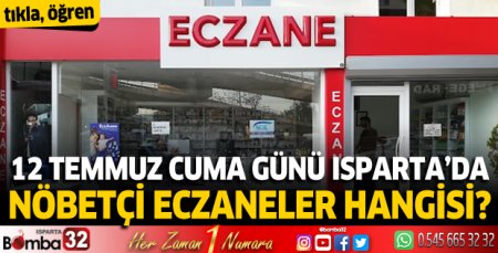 12 Temmuz Cuma günü Isparta'da nöbetçi eczaneler