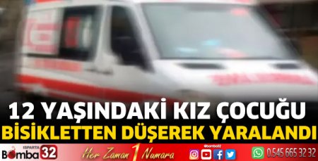 12 yaşındaki kız çocuğu bisikletten düşerek yaralandı
