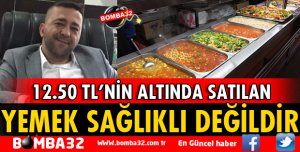12.50  TL'NİN ALTINDA SATILAN YEMEK SAĞLIKLI DEĞİLDİR