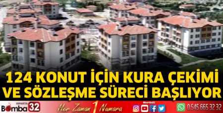124 konut için kura çekimi ve sözleşme süreci başlıyor