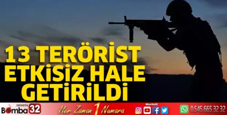 13 terörist etkisiz hale getirildi