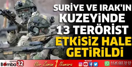 13 terörist etkisiz hale getirildi