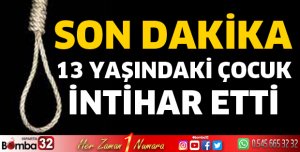 13 yaşındaki çocuk intihar etti