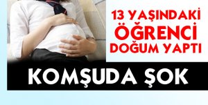 13 yaşındaki ortaokul öğrencisi doğum yaptı!