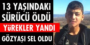 13 YAŞINDAKİ SÜRÜCÜ ÖLDÜ