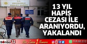 13 Yıl hapis cezası ile aranıyordu, yakalandı
