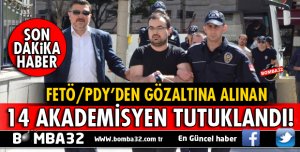 14 AKADEMİSYEN FETÖ/PDY'DEN TUTUKLANDI