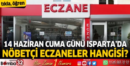 14 Haziran Cuma günü Isparta'da nöbetçi eczaneler