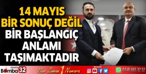 14 Mayıs bir sonuç değil, bir başlangıç anlamı taşımaktadır”