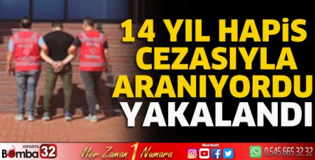 14 yıl hapis cezasıyla aranıyordu yakalandı 