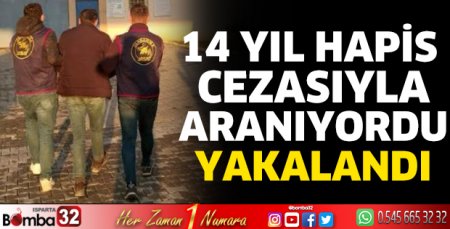 14 yıl hapis cezasıyla aranıyordu yakalandı 