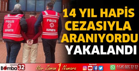 14 yıl hapis cezasıyla aranıyordu yakalandı
