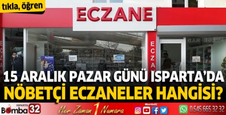 15 Aralık Pazar günü Isparta'da nöbetçi eczaneler