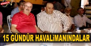 15 gündür oradalar