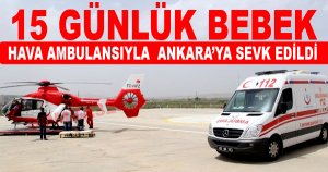 15 Günlük Bebek Hava Ambulansıyla Sevk Edildi