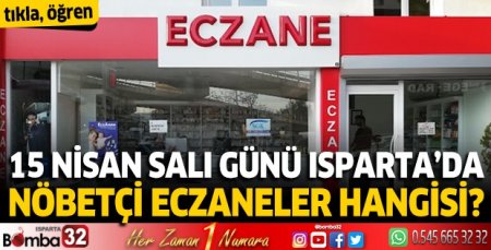 15 Nisan 2025 Isparta'da Nöbetçi Eczaneler